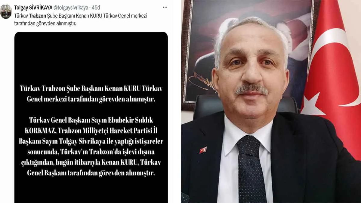 TÜRKAV Trabzon Şube Başkanı Kenan Kuru, Genel Merkez tarafından görevden alındı.